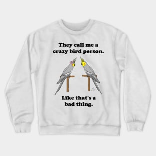 Crazy Bird Person with Cockatiels Crewneck Sweatshirt